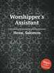 Worshipper`s Assistant, Howe, Solomon 