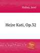 Hejre Kati, Op.32, 