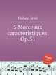 5 Morceaux caracteristiques, Op.51, 