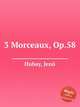 3 Morceaux, Op.58, 