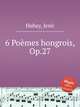 6 Pomes hongrois, Op.27, 