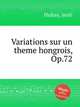 Variations sur un theme hongrois, Op.72, 