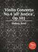 Violin Concerto No.4 `all` Antica`, Op.101, 