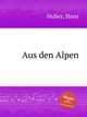 Aus den Alpen, Huber, Hans 
