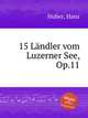 15 Lndler vom Luzerner See, Op.11, Huber, Hans 