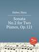 Sonata No.2 for Two Pianos, Op.121, Huber, Hans 