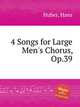 4 Songs for Large Men`s Chorus, Op.39, Huber, Hans 