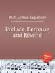 Prelude, Berceuse and Rverie, Hull, Arthur Eaglefield 