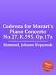 Cadenza for Mozart`s Piano Concerto No.27, K.595, Op.17a, Hummel, Johann Nepomuk 