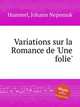 Variations sur la Romance de `Une folie`, Hummel, Johann Nepomuk 