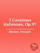 3 Cavatines italiennes, Op.97, 