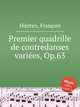 Premier quadrille de contredanses varies, Op.63, 