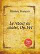 Le retour au chlet, Op.144, 