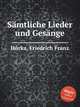Smtliche Lieder und Gesnge, 