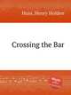 Crossing the Bar, Huss, Henry Holden 