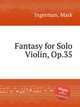 Fantasy for Solo Violin, Op.35, Ingerman, Mark 