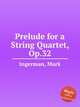 Prelude for a String Quartet, Op.32, Ingerman, Mark 