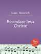Recordare Iesu Christe, Isaac, Heinrich 