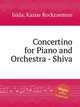 Concertino for Piano and Orchestra - Shiva, Isida, Kazue Rockzaemon 