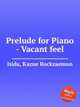 Prelude for Piano - Vacant feel, Isida, Kazue Rockzaemon 