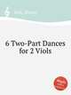 6 Two-Part Dances for 2 Viols, Ives, Simon 