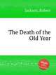 The Death of the Old Year, Jackson, Robert 