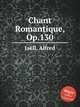 Chant Romantique, Op.130, 