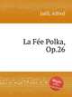 La Fe Polka, Op.26, 