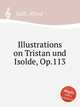 Illustrations on Tristan und Isolde, Op.113, 
