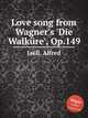 Love song from Wagner`s `Die Walkre`, Op.149, 