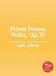 Prima Donna Waltz, Op.30, 