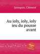 Au ioly, ioly, ioly ieu du pousse avant, 