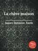 La chre maison, Jaques-Dalcroze, Emile 