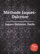 Mthode Jaques-Dalcroze, Jaques-Dalcroze, Emile 