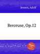 Berceuse, Op.12, Jensen, Adolf 