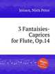 3 Fantaisies-Caprices for Flute, Op.14, Jensen, Niels Peter 