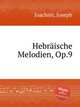 Hebrische Melodien, Op.9, Joachim, Joseph 