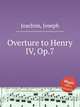 Overture to Henry IV, Op.7, Joachim, Joseph 