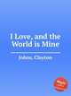 I Love, and the World is Mine, Johns, Clayton 