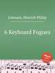 6 Keyboard Fugues, Johnsen, Hinrich Philip 