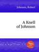 A Knell of Johnson, Johnson, Robert 