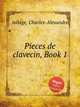 Pieces de clavecin, Book 1, Jollage, Charles-Alexandre 