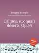 Calmes, aux quais dserts, Op.54, Jongen, Joseph 