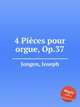4 Pices pour orgue, Op.37, Jongen, Joseph 