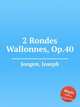 2 Rondes Wallonnes, Op.40, Jongen, Joseph 