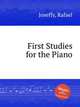 First Studies for the Piano, Joseffy, Rafael 