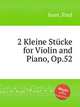 2 Kleine Stcke for Violin and Piano, Op.52, Juon, Paul 