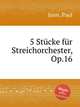 5 Stcke fr Streichorchester, Op.16, Juon, Paul 