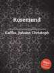Rosemund, Kaffka, Johann Christoph 