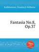 Fantasia No.8, Op.37, Kalkbrenner, Friedrich Wilhelm 